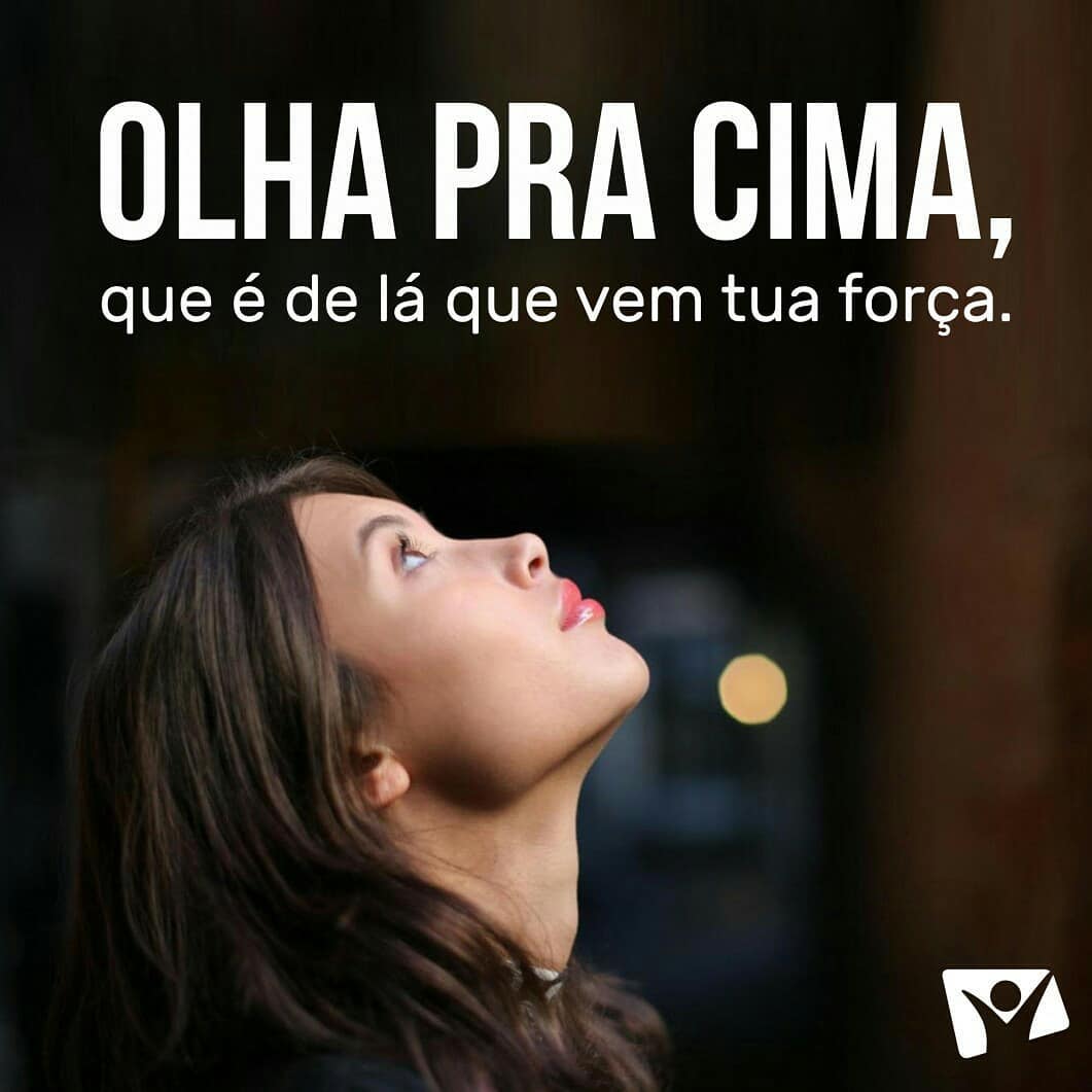 Olha para cima, pois é de lá que vem a tua força 31184205 1538526679589091 7379088044588007424 n