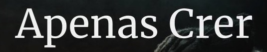 Somente crer - sem mais nada