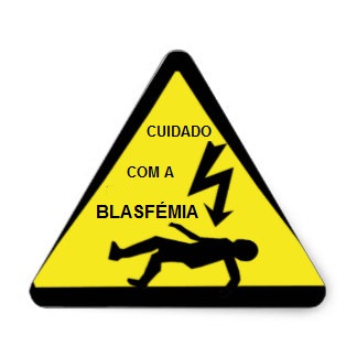 Cuidado com a Blasfémia Blasfémia
