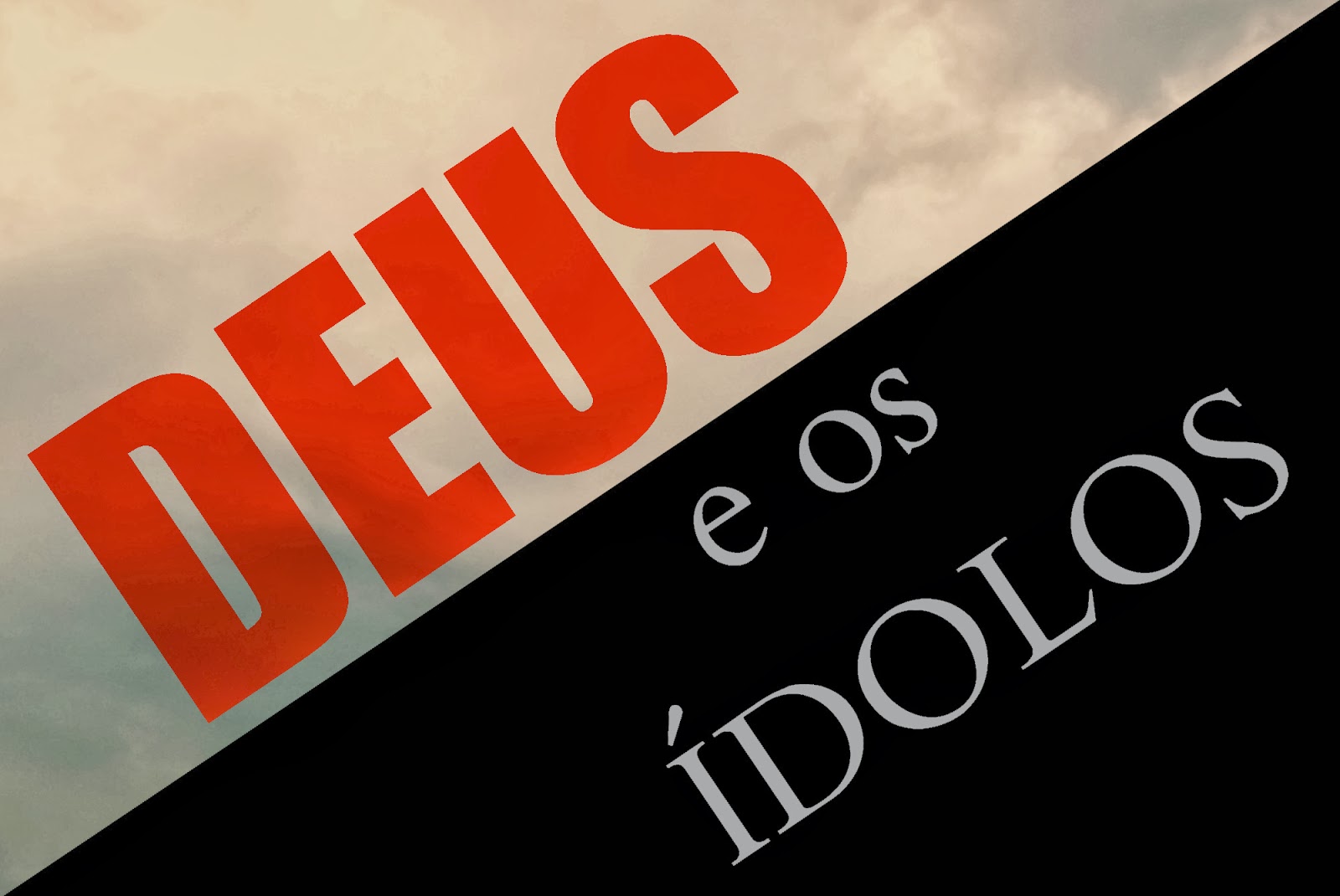 Como Deus é o posto dos ídolos em tudo!!!!