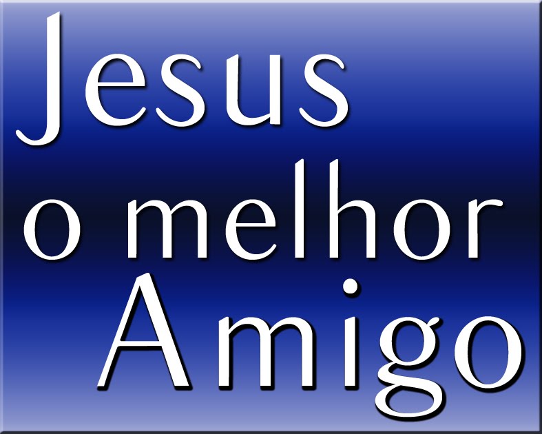Jesus: o Amigo incomparável