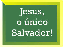 Jesus o único Salvador