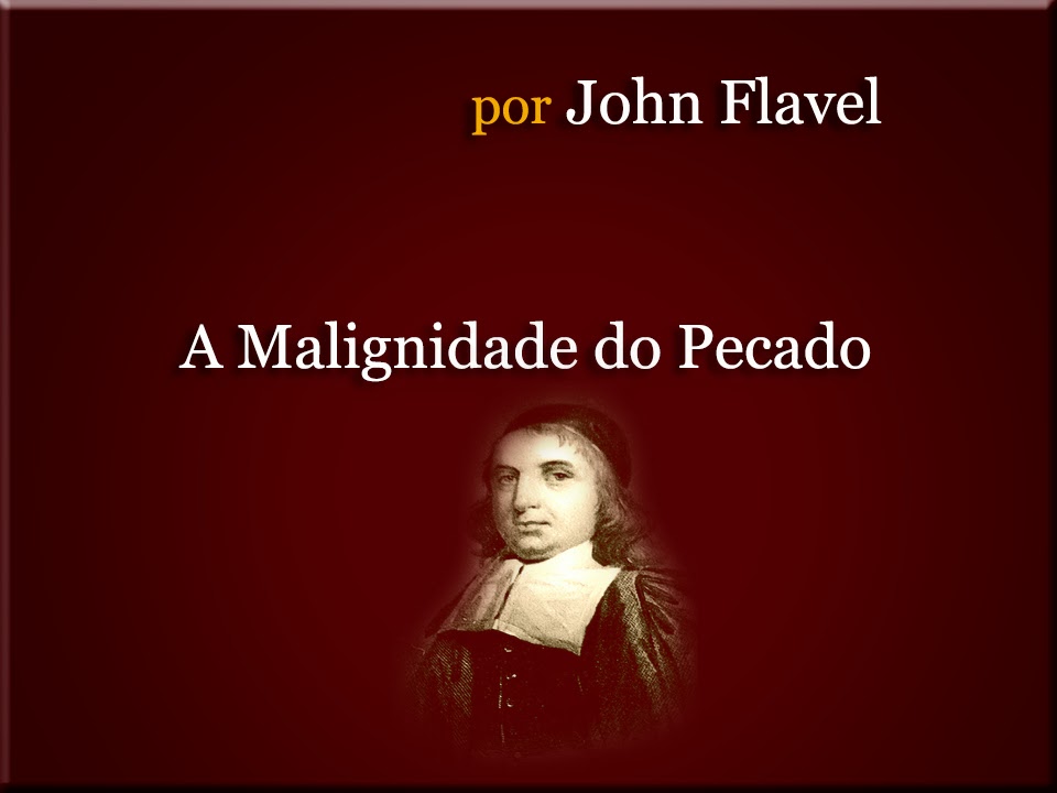 John Flavel sobre "A malignidade do pecado" John Flavel