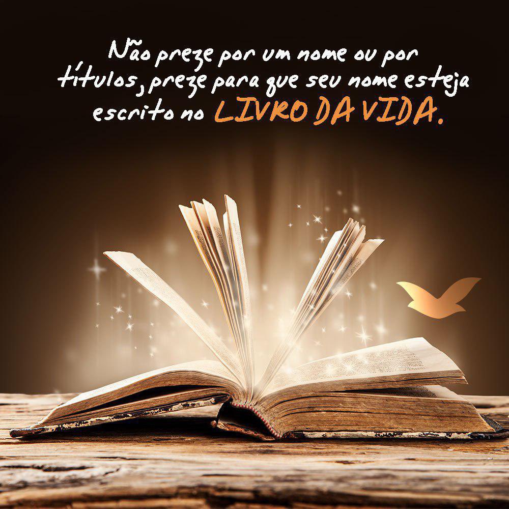 Certifica-te que tens o teu nome no Livro da Vida. Crê no Senhor Jesus Cristo como teu Salvador para o teres.