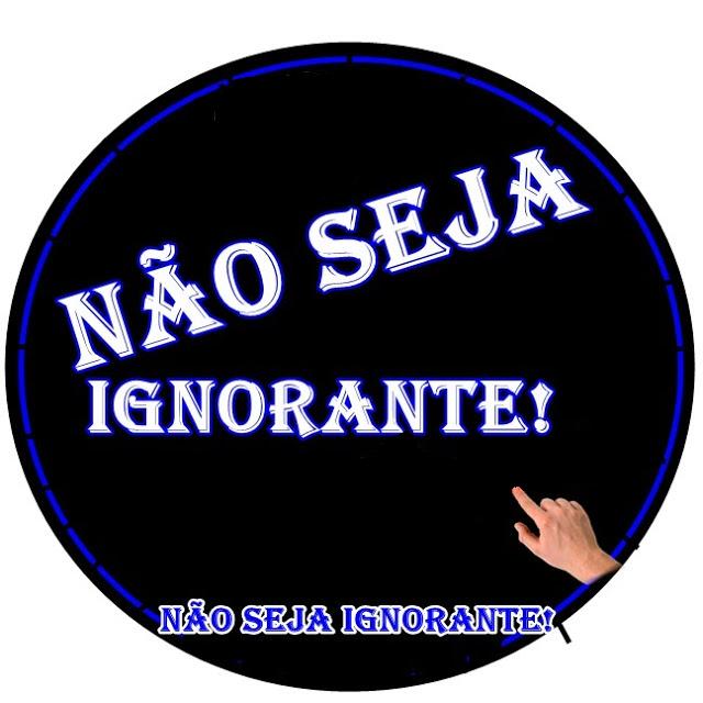 Não sejas ignorante