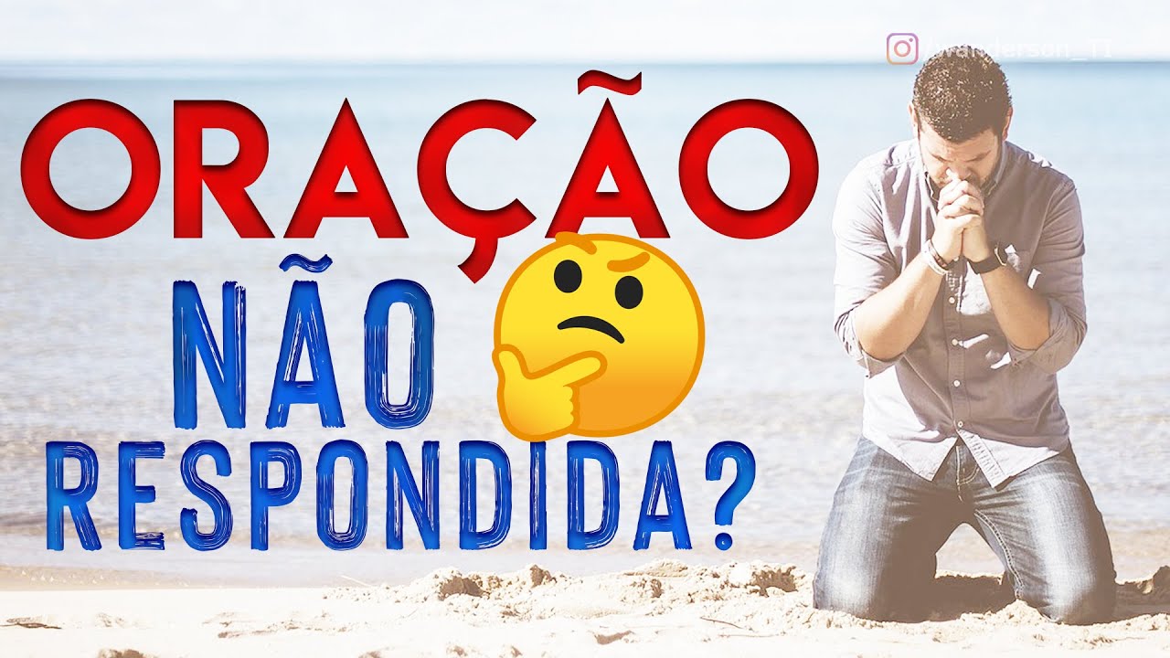 É importante saber a razão destas duas orações não respondidas