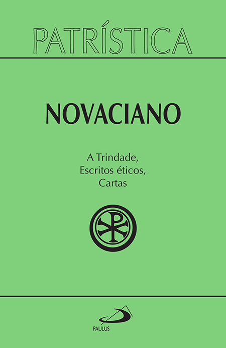 Novaciano Patristica Novaciano A Trindade Escritos Eticos Cartas Capa