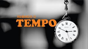 Remindo o tempo Remindo o tempo
