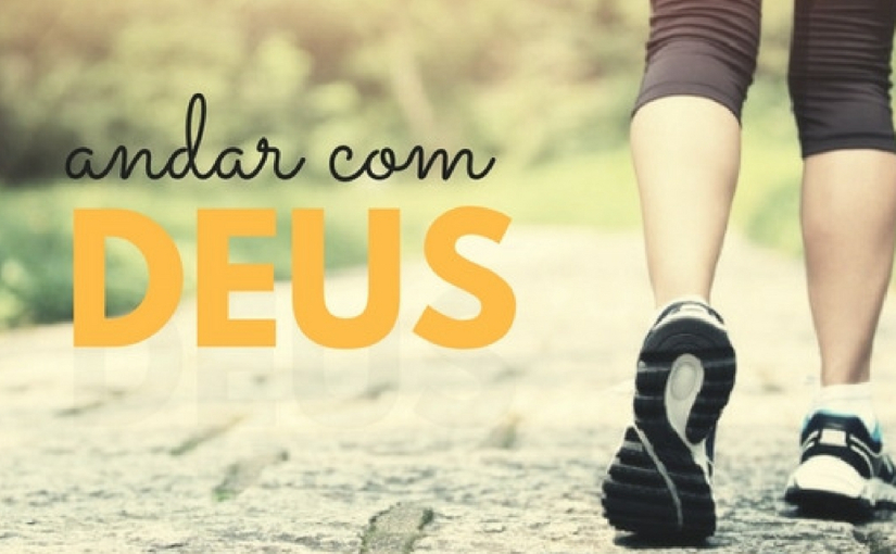 Andar com Deus é o segredo da plena realização