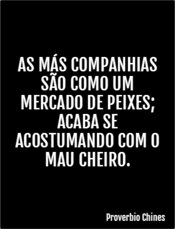 as mas companhias sao como um mercado de peixes acaba se acostumando com o mau cheiro
