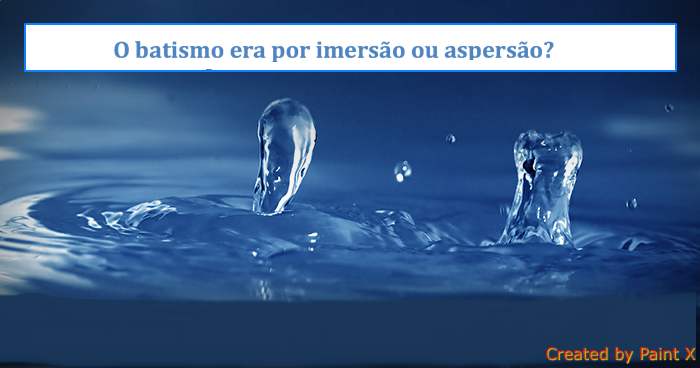 batismo e por imersao ou aspersao