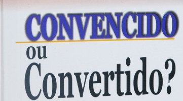 Converte-te a Cristo quanto antes, crendo n'Ele como teu único Salvador convertido ou convencido