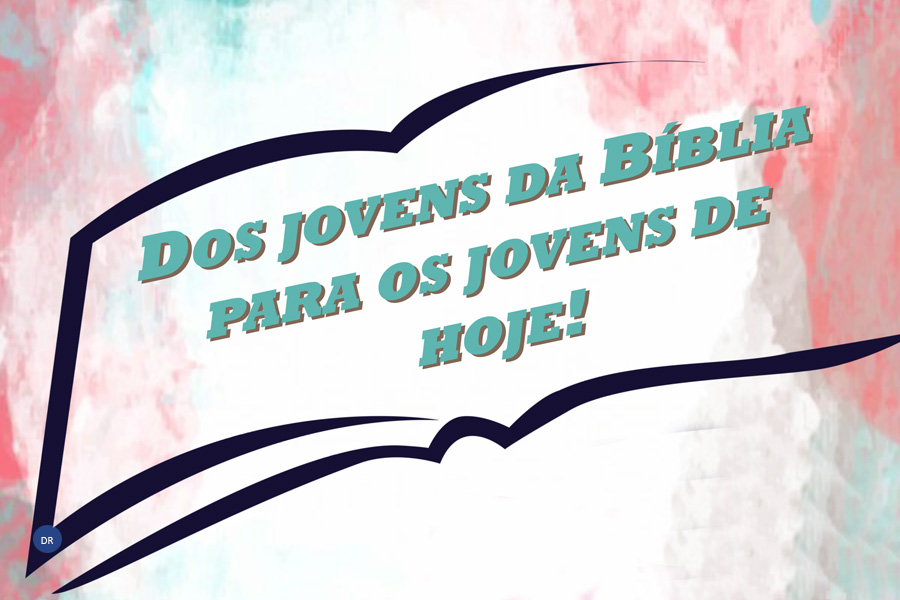 Bons e maus exemplos de jovens da Bíblia