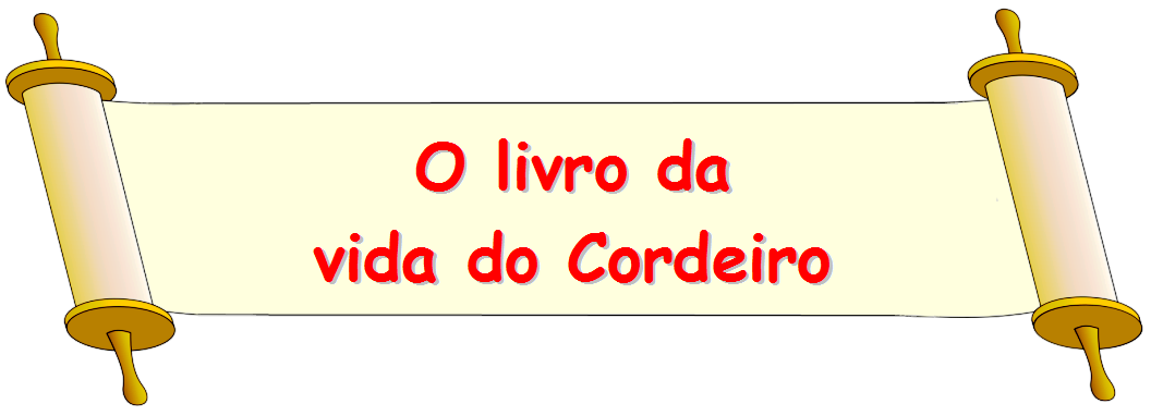 Só se creres em Cristo como teu único Salvador, terás o teu nome escrito no Livri da Vida do Cordeiro