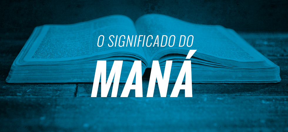 O Maná fala-nos da Palavra de Deus