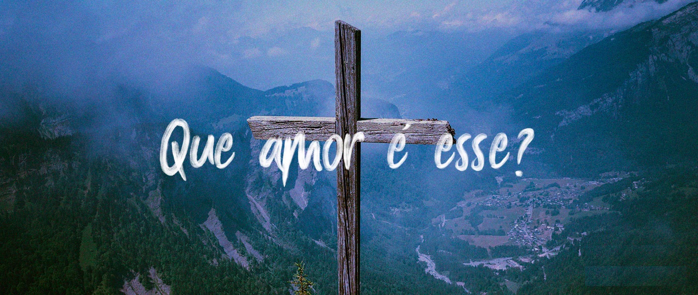 Amor nunca visto - o amor de Deus por nós