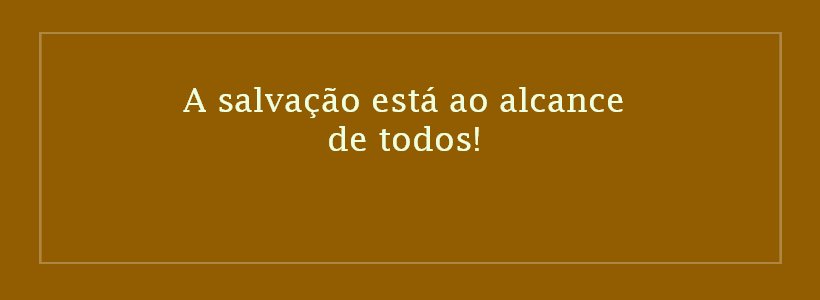 salvação está ao alcance de todos