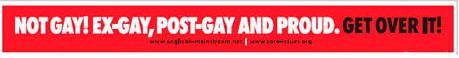 “Não sou gay! Sou post-gay, ex-gay e orgulho-me disso. Ultrapassem isso!”.