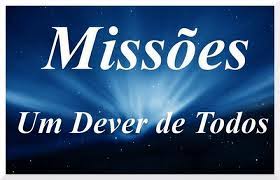 Missões - um dever de todos Missões - um dever de todos