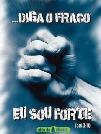 diga o fraco: Eu sou forte (Joel 3:10) fraco_e_forte1.jpg