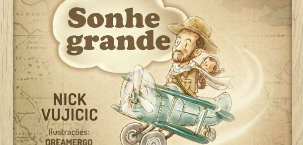 Sonhe Grande, por Nick Vujicic Sonhe Grande, por Nick Vujicic